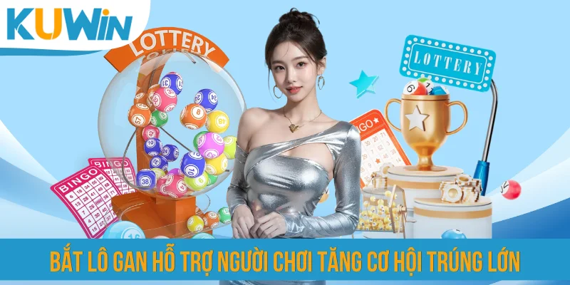 Bắt lô gan hỗ trợ người chơi tăng cơ hội trúng lớn