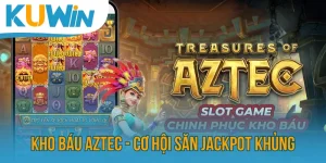 Kho Báu AZTEC - Cơ Hội Săn Jackpot Khủng Sau Mỗi Lượt Spin
