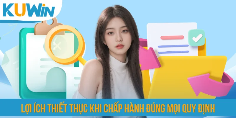 Lợi ích thiết thực khi chấp hành đúng mọi quy định