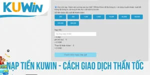 Nạp Tiền KUWIN - Cách Thức Giao Dịch Thần Tốc Qua 4 Kênh