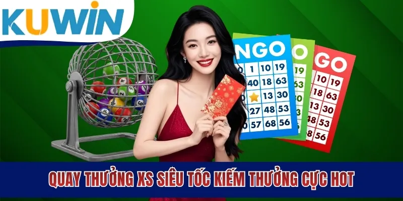 Quay thưởng XS siêu tốc kiếm thưởng cực hot