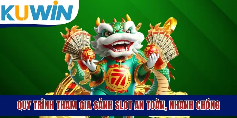 Quy trình tham gia sảnh slot an toàn, nhanh chóng