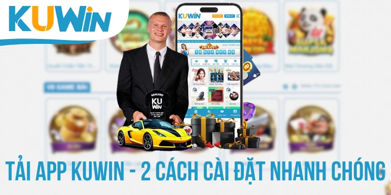 Tải App KUWIN - 2 Cách Cài Đặt Ứng Dụng Nhanh Chóng