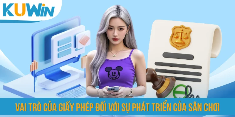 Vai trò của giấy phép đối với sự phát triển của sân chơi